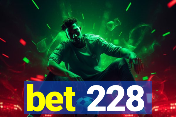 bet 228